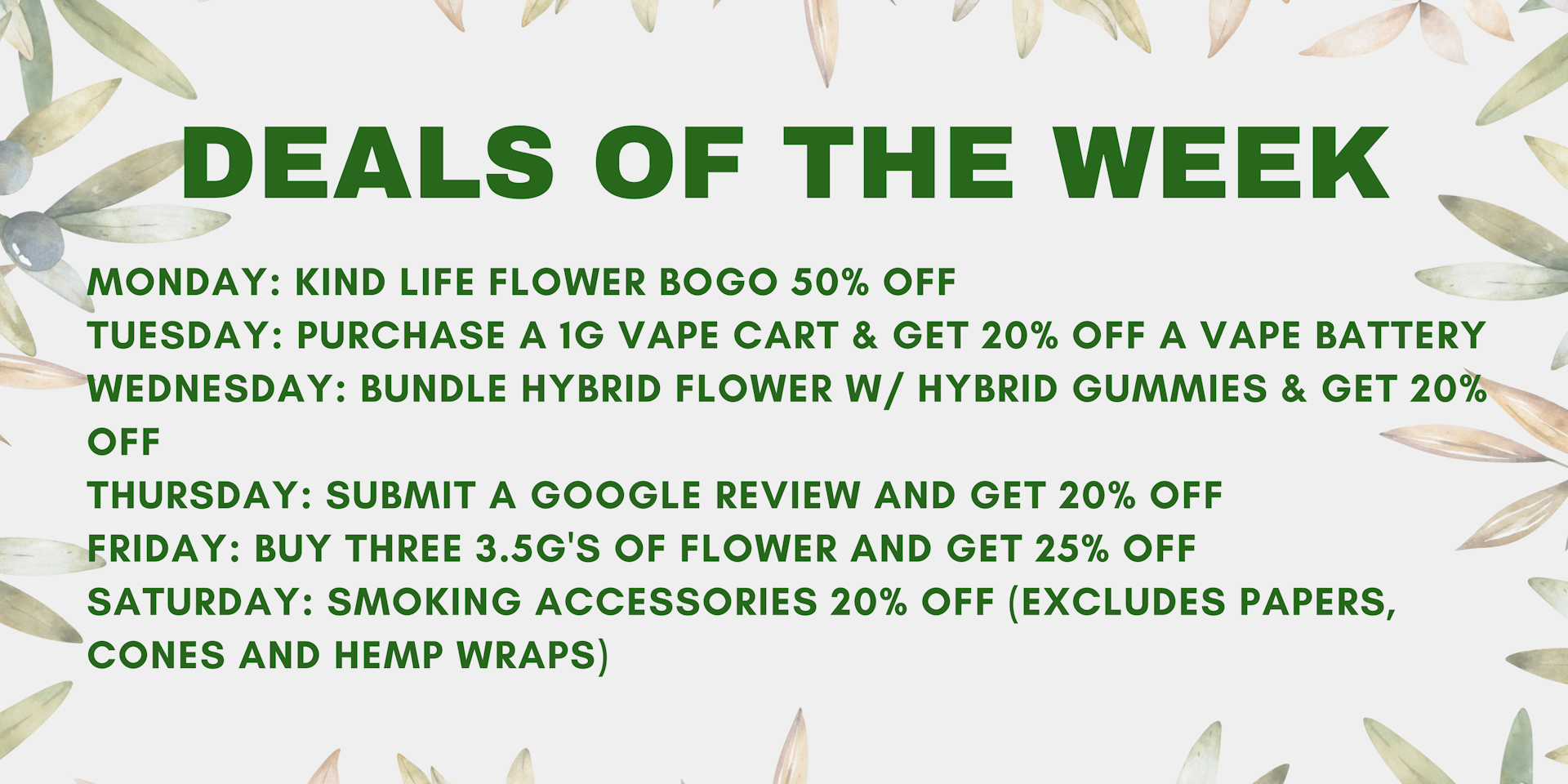 opRunYl-qWdIJoyMukh53H_T-Ly8ocS6Cg DEALS MARCH 3RD - 15TH</p> <p>MONDAY: 15% OFF OF YOUR PURCHASE OF $55 OR MORE<br /> TUESDAY: 1 GRAM VAPE CARTS BOGO 25% OFF<br /> WEDNESDAY: SUBMIT AN IN-STORE GOOGLE REVIEW FOR ROOTS REMEDY AND GET 20% OFF YOUR PURCHASE<br /> THURSDAY: GET 40% OFF OF ALL THE SIPP GUMMIES<br /> FRIDAY: ALL SATIVA FLOWER 15% OFF<br /> SATURDAY: FREE ROOTS REMEDY 'SWAG' WITH PURCHASE OF AT LEAST $75