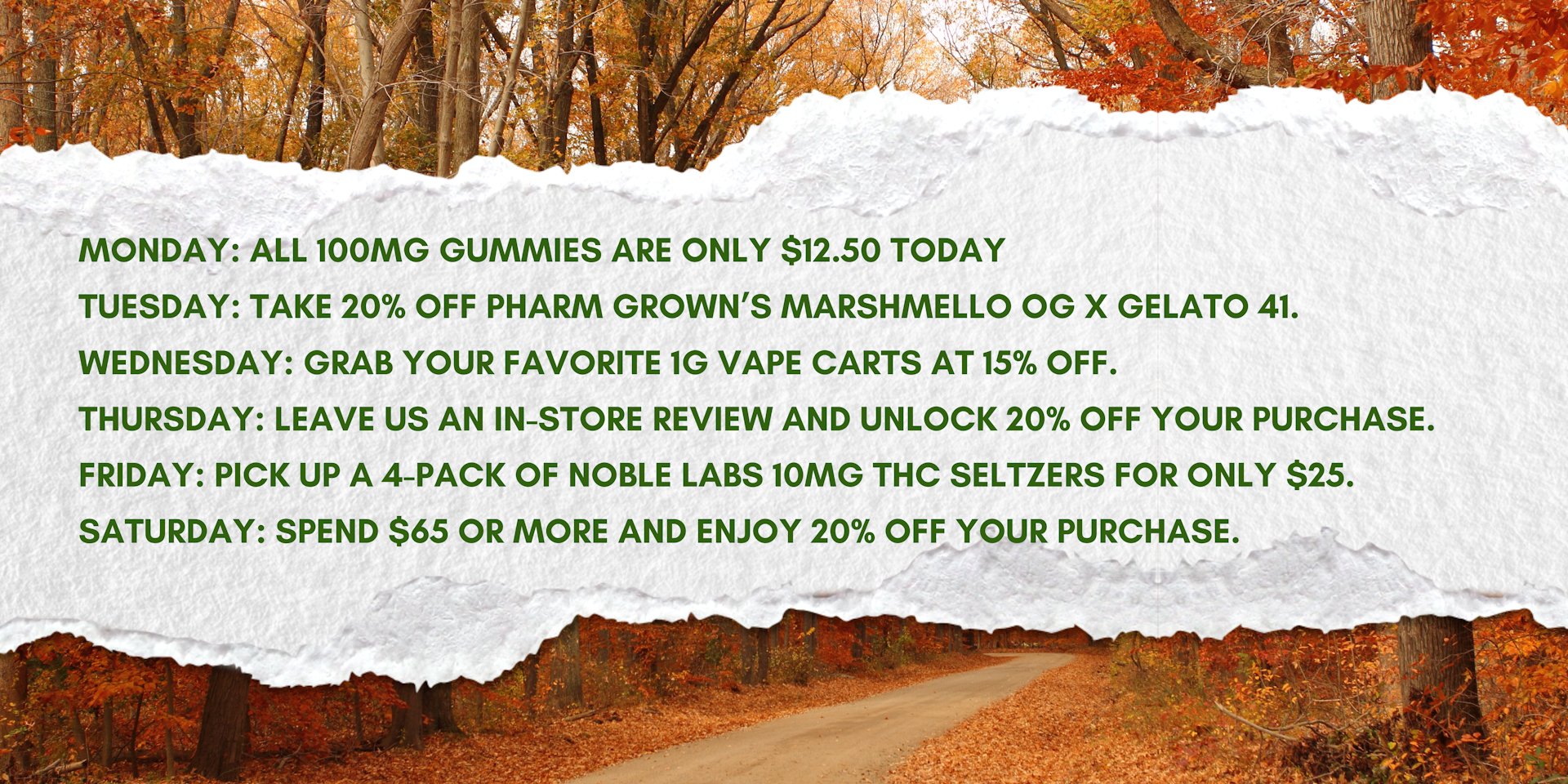 DEALS DEALS DEALS!! DEALS MARCH 3RD - 15TH</p> <p>MONDAY: 15% OFF OF YOUR PURCHASE OF $55 OR MORE<br /> TUESDAY: 1 GRAM VAPE CARTS BOGO 25% OFF<br /> WEDNESDAY: SUBMIT AN IN-STORE GOOGLE REVIEW FOR ROOTS REMEDY AND GET 20% OFF YOUR PURCHASE<br /> THURSDAY: GET 40% OFF OF ALL THE SIPP GUMMIES<br /> FRIDAY: ALL SATIVA FLOWER 15% OFF<br /> SATURDAY: FREE ROOTS REMEDY 'SWAG' WITH PURCHASE OF AT LEAST $75